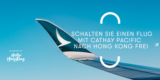 Cathay Pacific World of Winners: 900 Gratisflüge von Frankfurt nach Hong Kong (+ Steuern & Zuschläge)